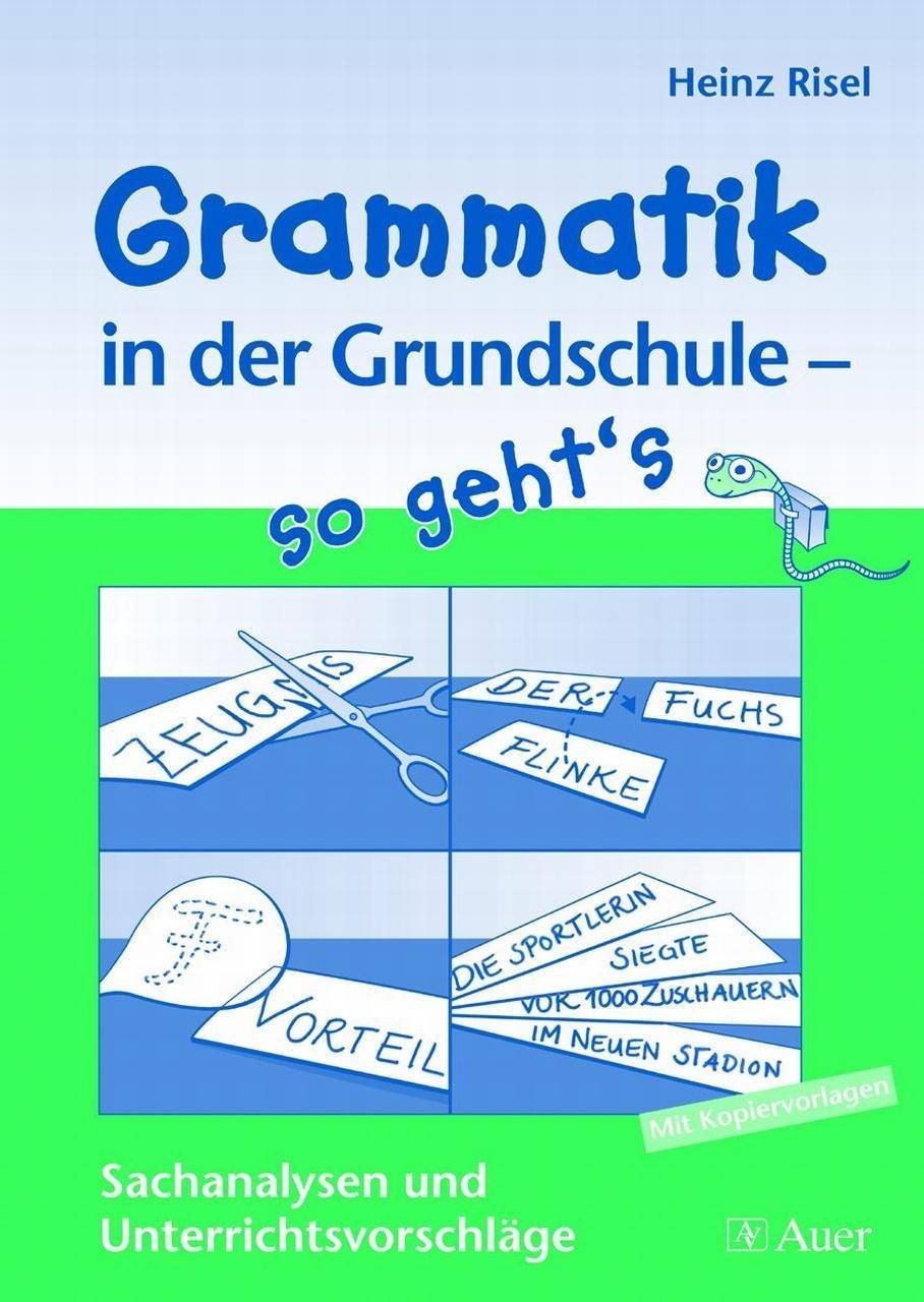Grammatik in der Grundschule - so geht's Sachanalysen und Unterrichtsvorschläge, Mit Kopiervorlagen (2. bis 4. Klasse)
