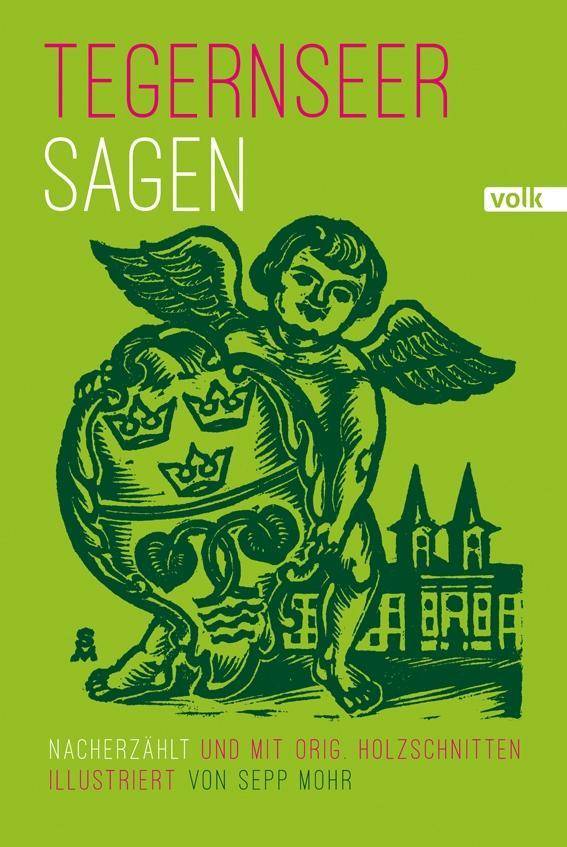 Tegernseer Sagen Nacherzählt und mit orig. Holzschnitten illustriert von Sepp Mohr