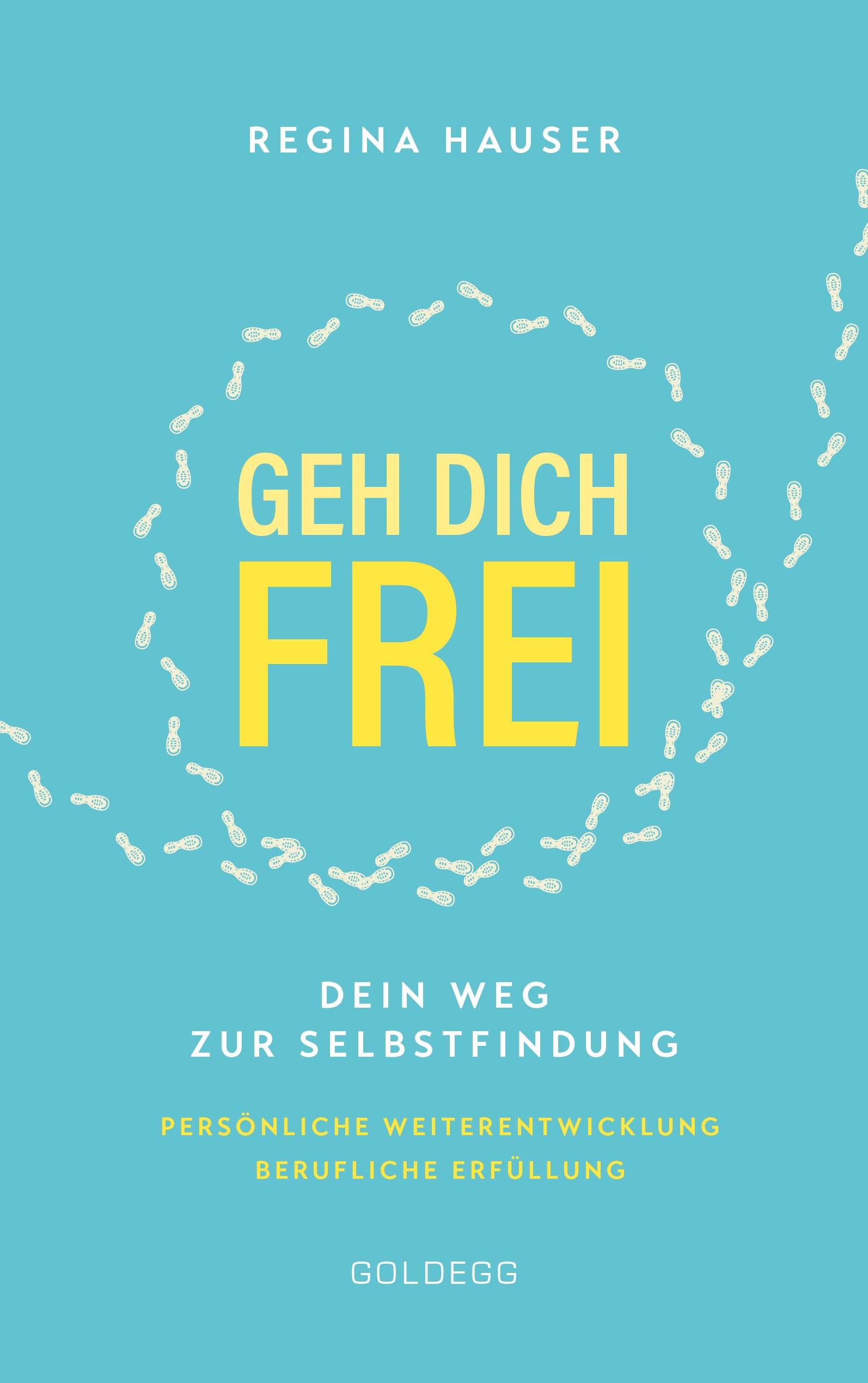 Geh dich frei Dein Weg zur Selbstfindung. Persönliche Weiterentwicklung. Berufliche Erfüllung.