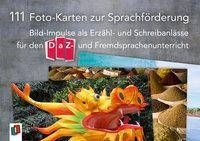 111 Foto-Karten zur Sprachförderung Bild-Impulse als Erzähl- und Schreibanlässe für den DaZ- und Fremdsprachenunterricht