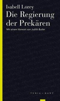 Die Regierung der Prekären Mit einem Vorwort von Judith Butler