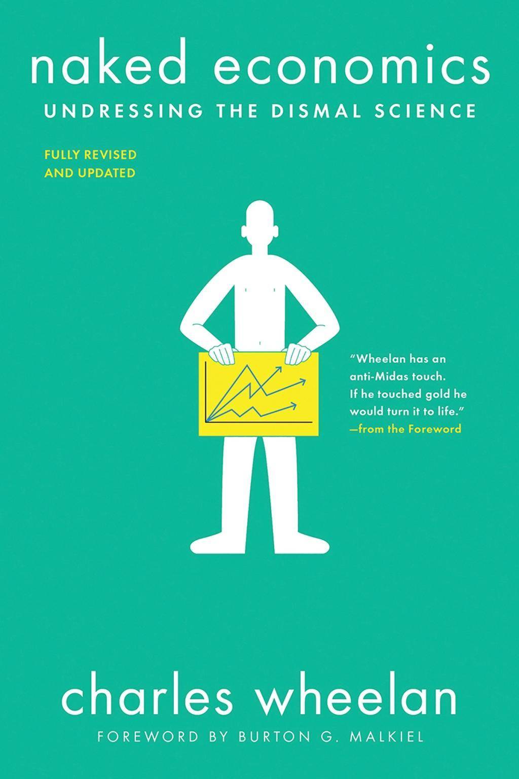 Naked Economics Undressing the Dismal Science. Forew. by Burton G. Malkiel