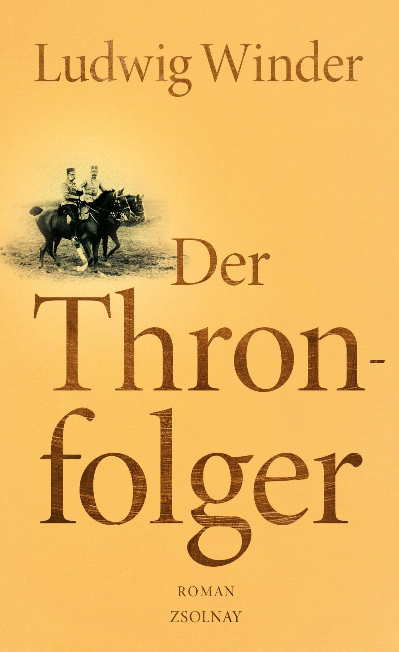 Der Thronfolger Ein Franz-Ferdinand-Roman. Nachw. v. Ulrich Weinzierl