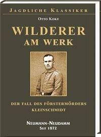 Wilderer am Werk Der Fall des Förstermörders Kleinschmidt