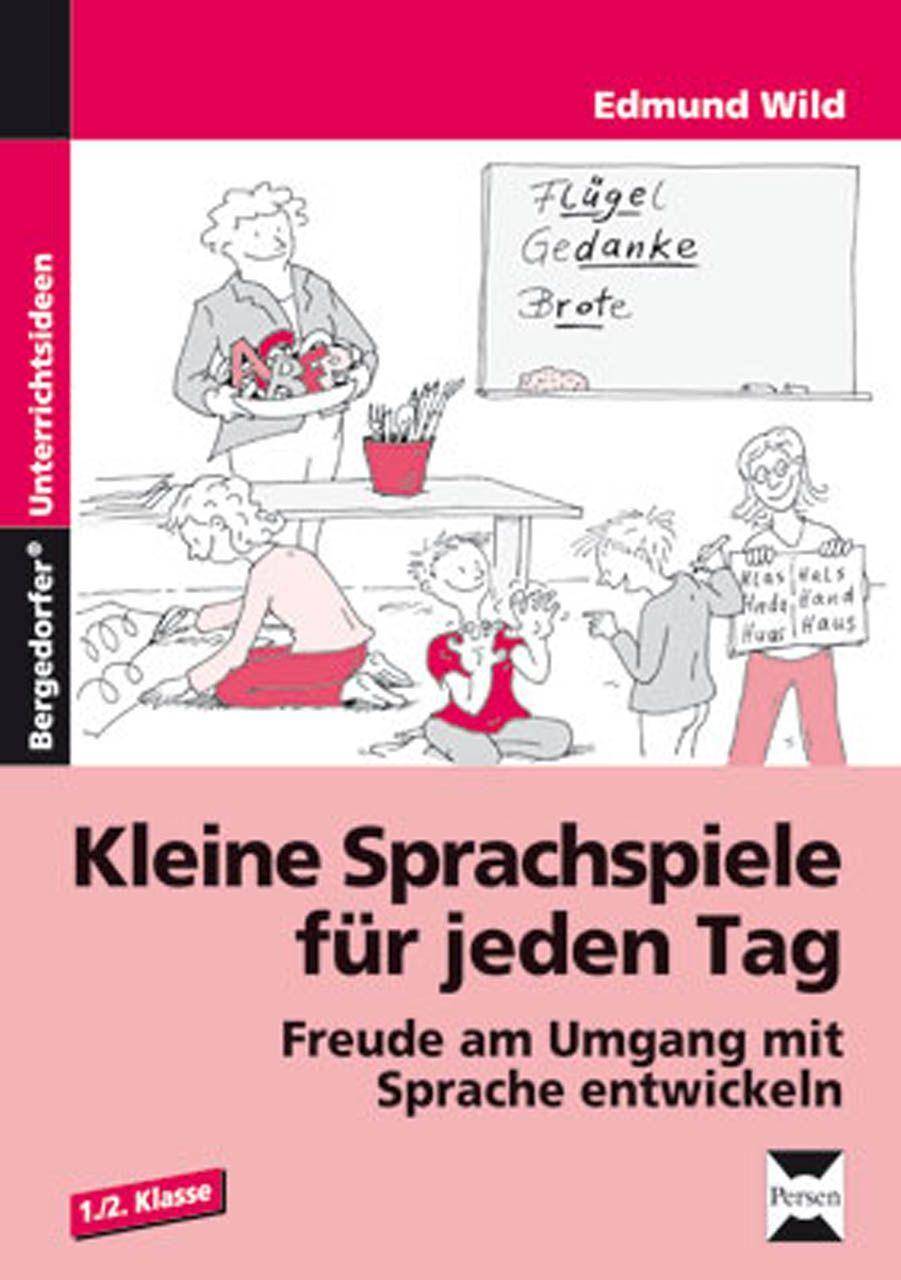 Kleine Sprachspiele für jeden Tag Freude am Umgang mit Sprache entwickeln (1. und 2. Klasse)