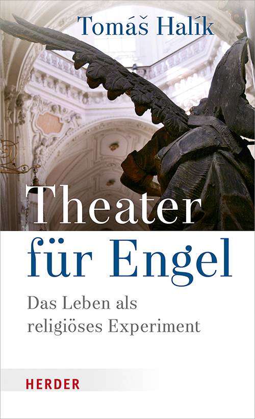 Theater für Engel Das Leben als religiöses Experiment