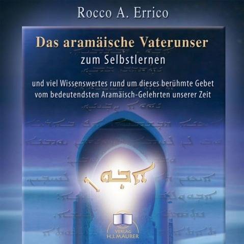 Das aramäische Vaterunser, 1 Audio-CD Zum Selbstlernen und viel Wissenwertes rund um dieses berühmte Gebet vom bedeutendsten Aramäisch-Gelehrten un