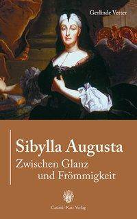 Sibylla Augusta Zwischen Glanz und Frömmigkeit