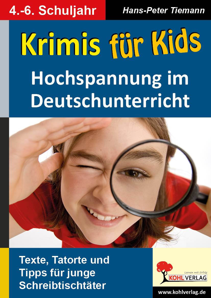 Krimis für Kids Hochspannung im Deutschunterricht. Texte, Tatorte und Tipps für junge Schreibtischtäter. Kopiervorlagen. 4-6. Schuljahr