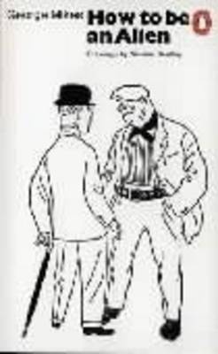 How to be an Alien A Handbook for Beginners and Advanced Pupils