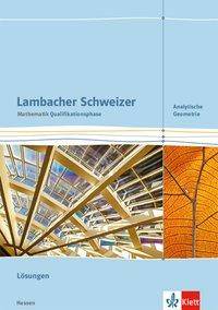 Lambacher Schweizer Mathematik Qualifikationsphase Analytische Geometrie. Lösungen Lösungen Klassen 11/12 oder 12/13, Lambacher Schweizer. Ausgabe