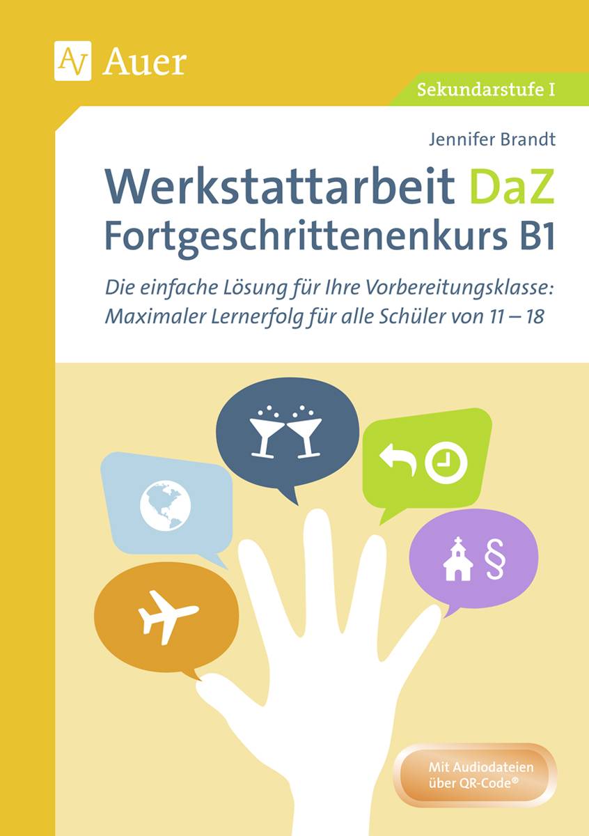 Werkstattarbeit DaZ - Fortgeschrittenenkurs B1 Die einfache Lösung für Ihre Vorbereitungsklasse - maximaler Lernerfolg für alle Schüler von 11-18