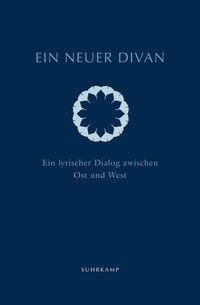 Ein neuer Divan Ein lyrischer Dialog zwischen Ost und West