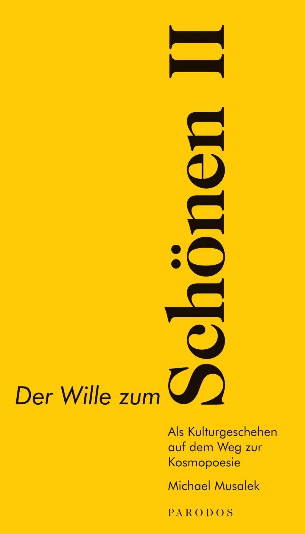 Der Wille zum Schönen II. Bd.2 Als Kulturgeschehen auf dem Weg zur Kosmopoesie