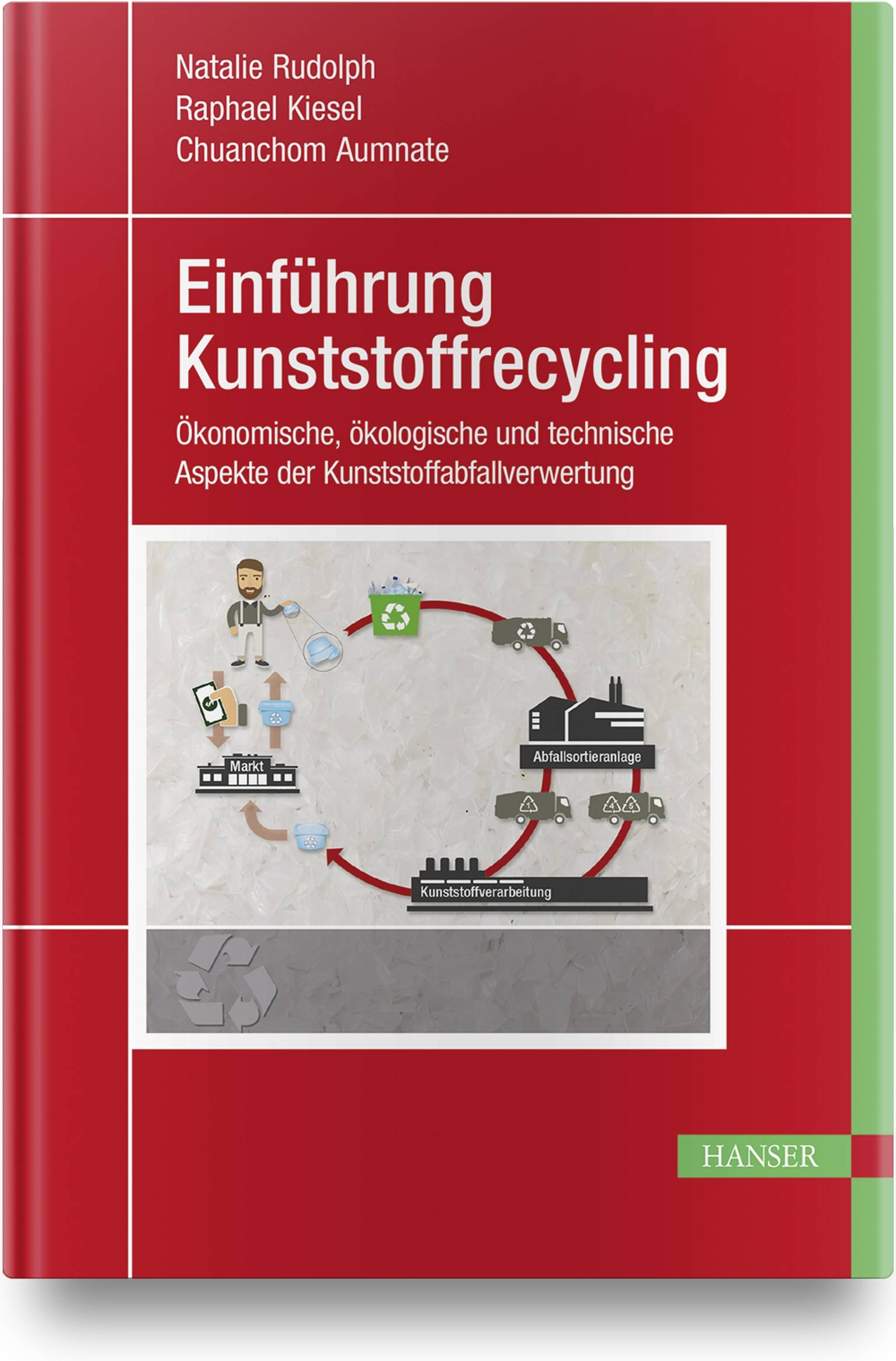 Einführung Kunststoffrecycling Ökonomische, ökologische und technische Aspekte der Kunststoffabfallverwertung