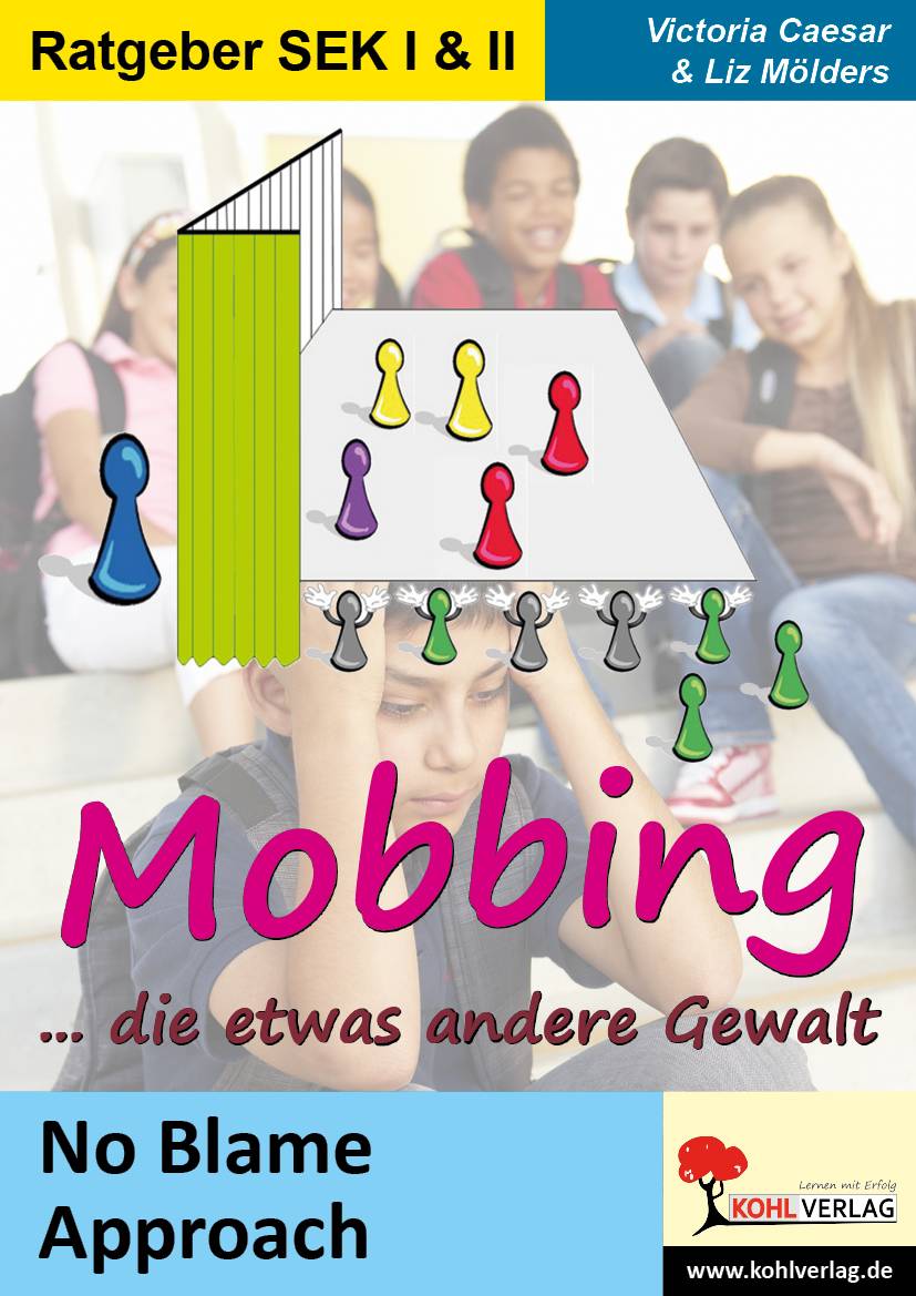 Mobbing ... die etwas andere Gewalt No Blame Approach in Schule und Jugendarbeit. Ratgeber SEK I & II