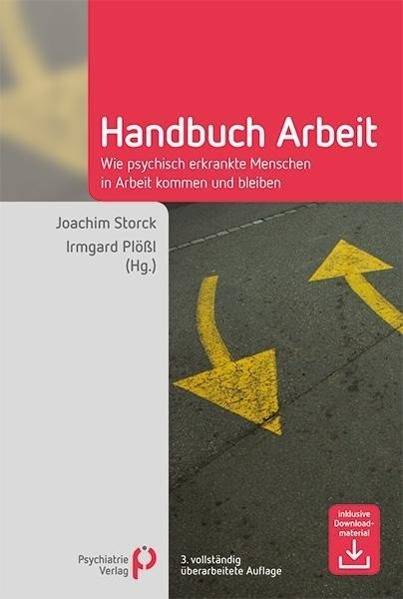 Handbuch Arbeit Wie psychisch erkrankte Menschen in Arbeit kommen und bleiben. Inklusive Downloadmaterial