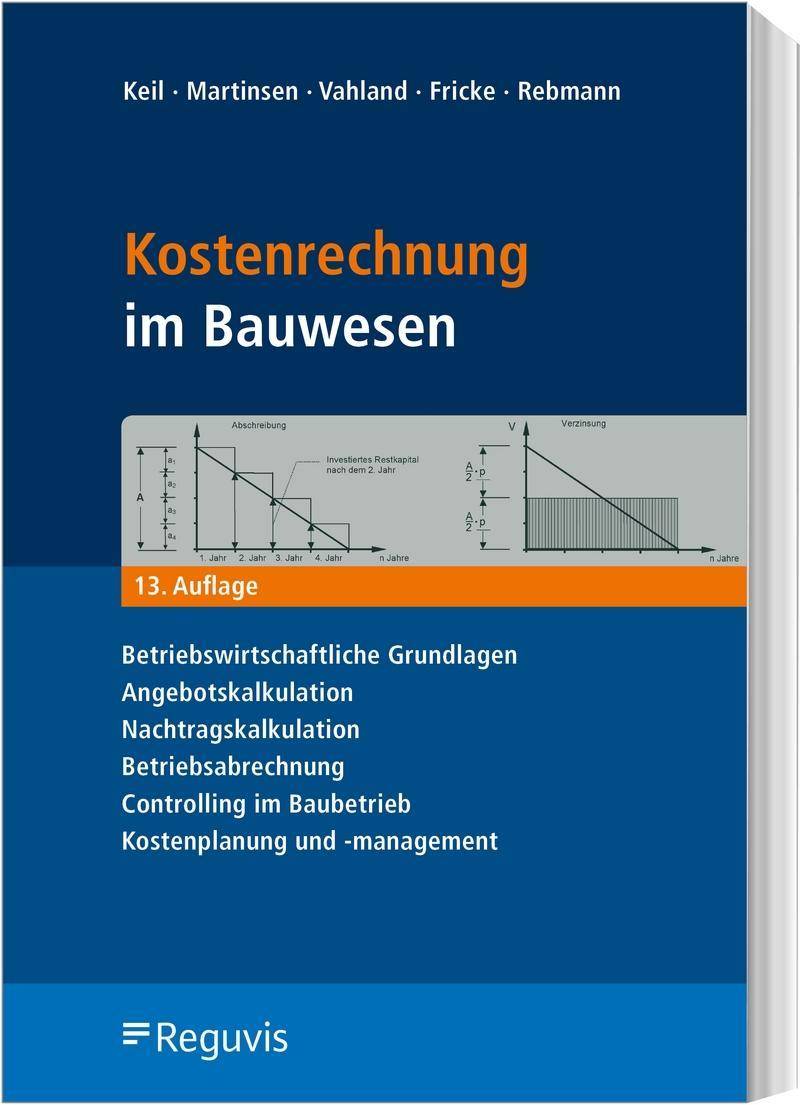 Kostenrechnung im Bauwesen Betriebswirtschaftliche Grundlagen, Angebotskalkulation, Nachtragskalkulation, Betriebsabrechnung, Controlling im