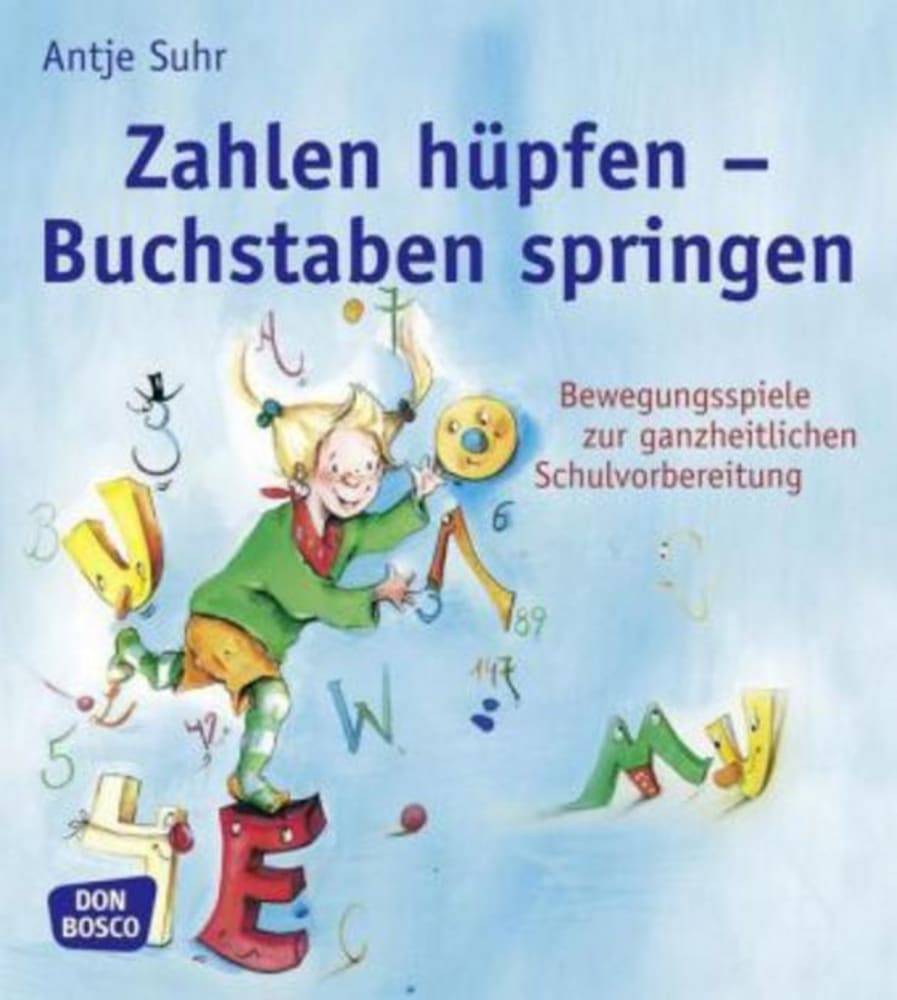 Zahlen hüpfen - Buchstaben springen Bewegungsspiele zur ganzheitlichen Schulvorbereitung