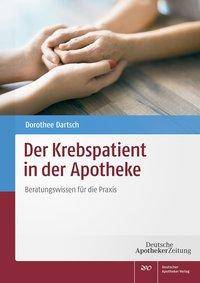 Der Krebspatient in der Apotheke Beratungswissen für die Praxis