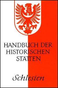 Handbuch der historischen Stätten Schlesien Handbuch der historischen Stätten Deutschlands 14 - Kröners Taschenausgabe 316, Kröners Taschenausgabe