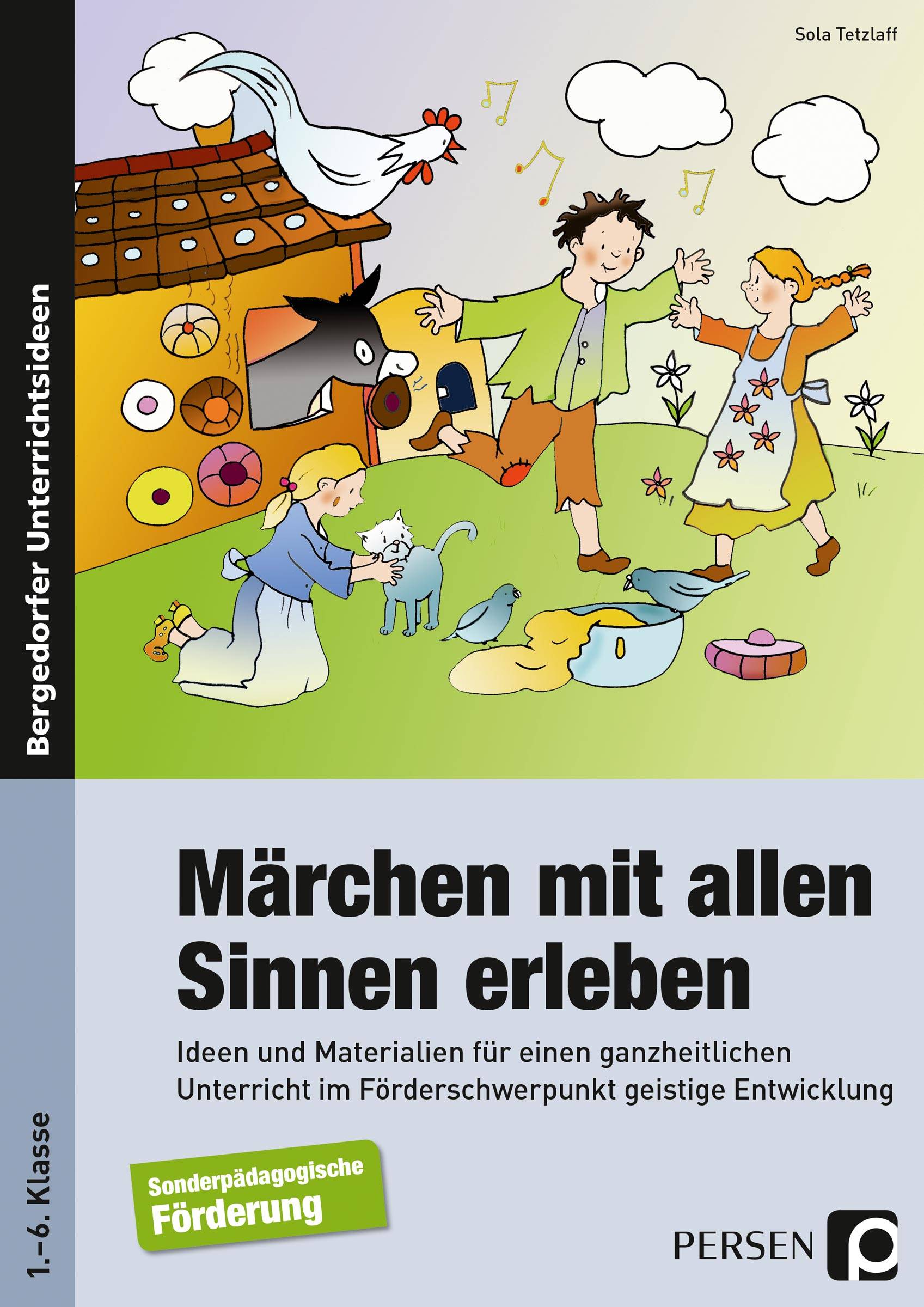 Märchen mit allen Sinnen erleben Ideen und Materialien für einen ganzheitlichen Unt erricht im Förderschwerpunkt geistige Entwicklung (1. bis 6. Kl