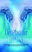 Der Pfad der Heilung Die verborgenen Gesetze von Gesundheit und Krankheit - erklärt von einem Meister der Weisheit