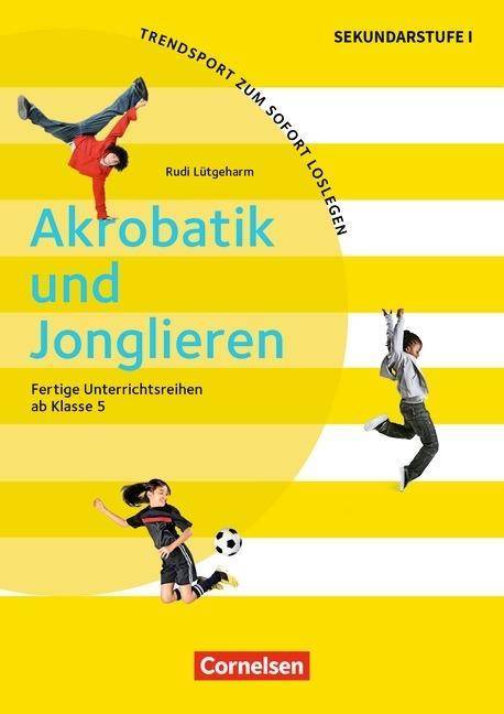 Trendsport zum sofort Loslegen - Fertige Unterrichtsreihen - ab Klasse 5 Akrobatik und Jonglieren - Kopiervorlagen