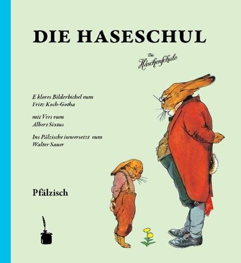 Die Haseschul E klores Bilderbichel Ins Pälzische iwwersetzt vum Walter Sauer. Pfälzische Ausgabe