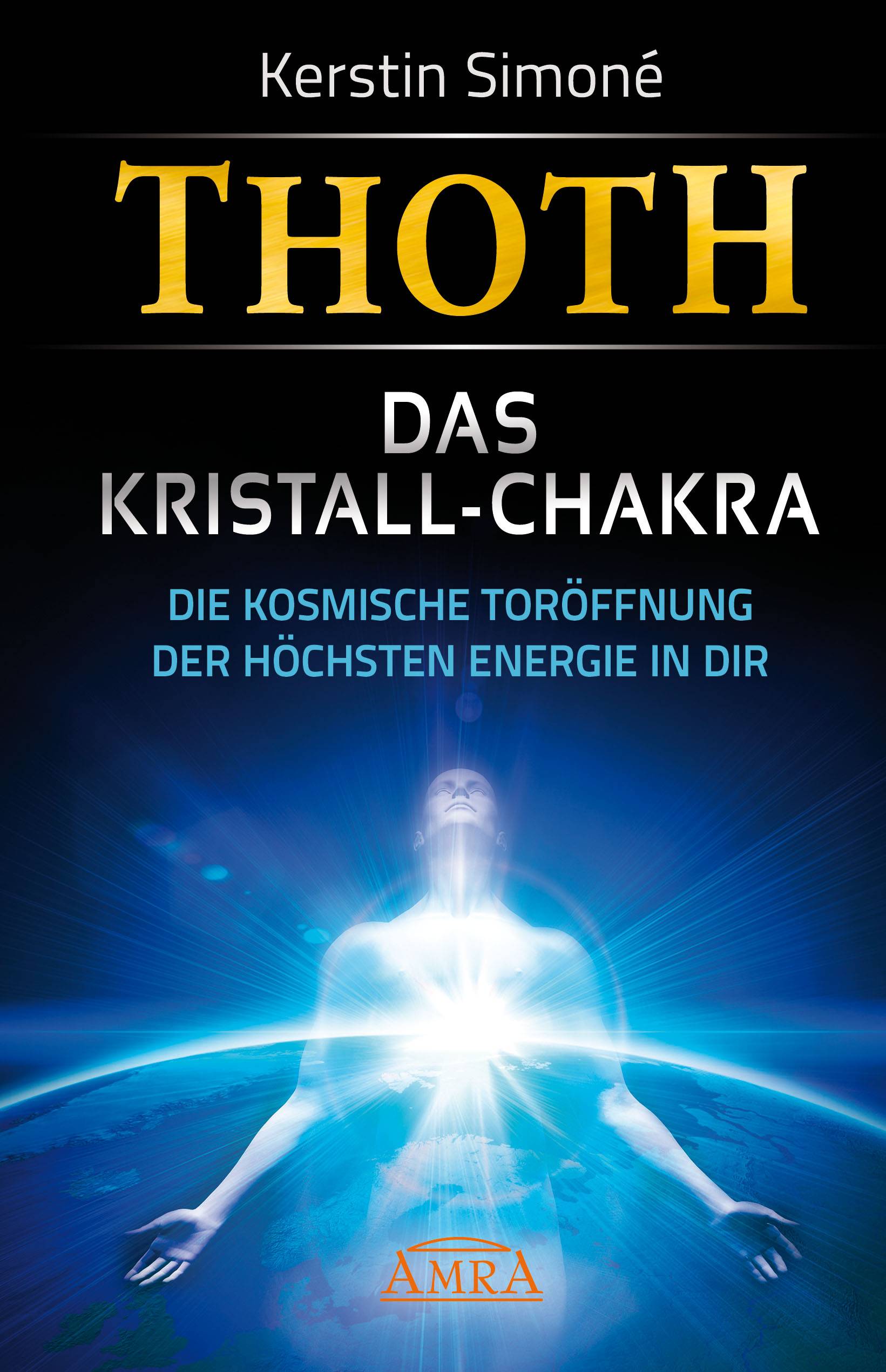 Thoth - Das Kristall-Chakra Die kosmische Toröffnung der höchsten Energie in dir