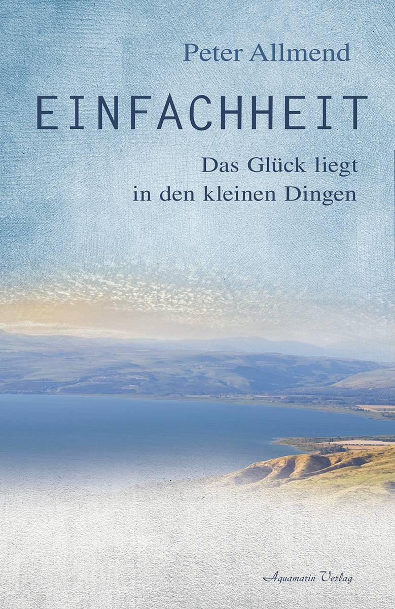 Einfachheit Das Glück liegt in den kleinen Dingen