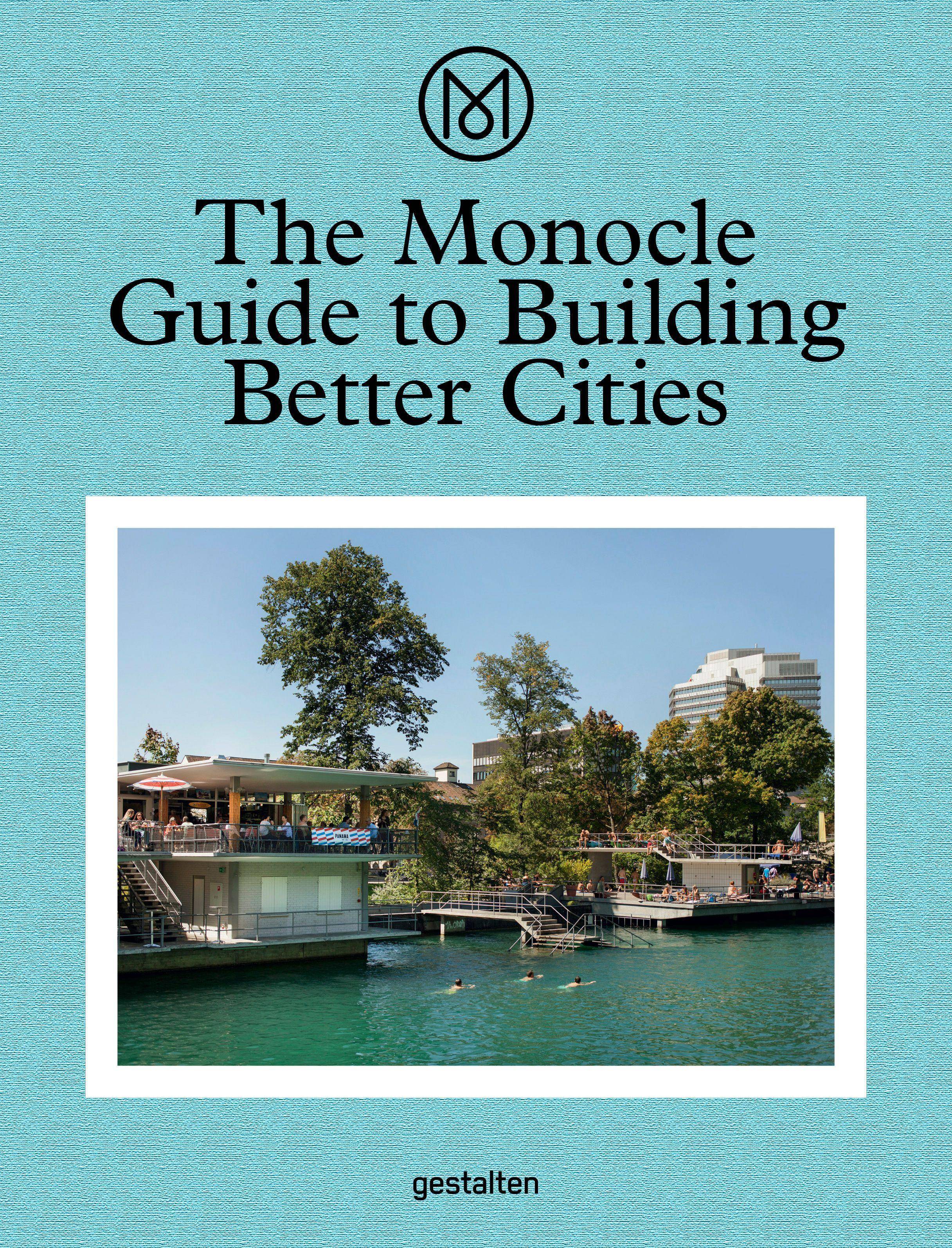 The Monocle Guide to Building Better Cities The Monocle Travel Guide Series