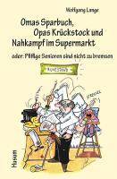 Omas Sparbuch, Opas Krückstock und Nahkampf im Supermarkt oder: Pfiffige Senioren sind nicht zu bremsen