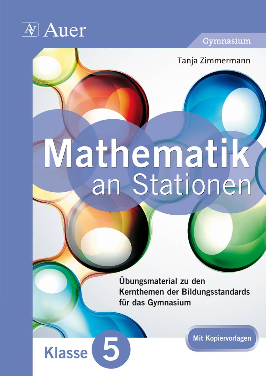 Mathe an Stationen 5 Gymnasium Übungsmaterial zu den Kernthemen der Bildungsstandards für das Gymnasium (5. Klasse)