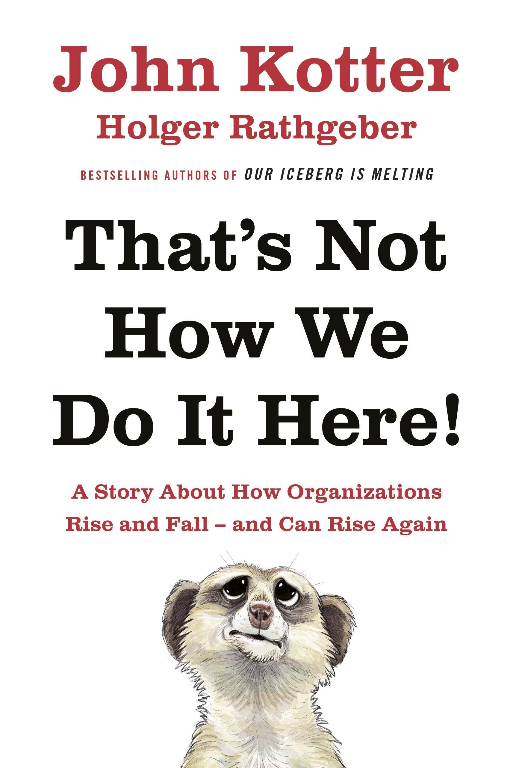 That's Not How We Do It Here! A Story about How Organizations Rise and Fall - and Can Rise Again