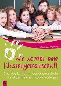 Wir werden eine Klassengemeinschaft Soziales Lernen in der Grundschule - mit zahlreichen Kopiervorlagen