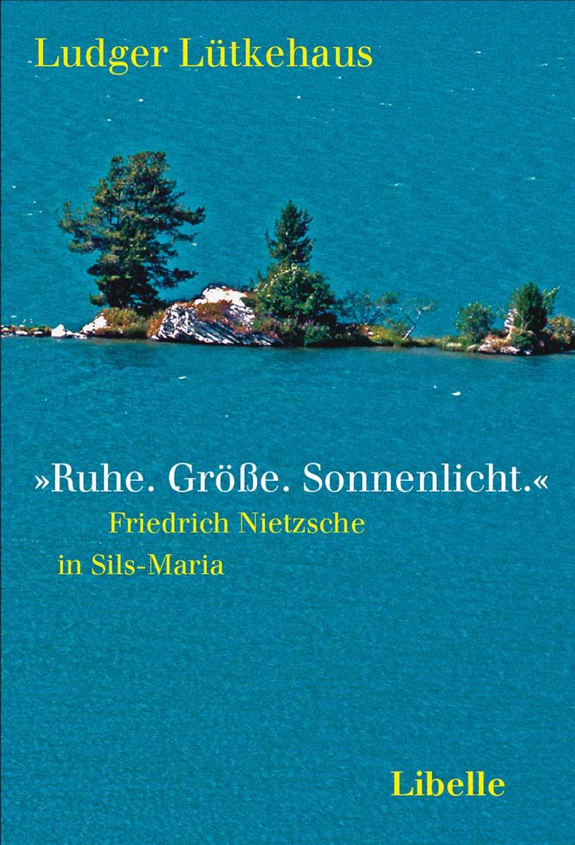'Ruhe. Größe. Sonnenlicht.' Friedrich Nietzsche in Sils-Maria