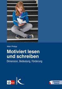 Motiviert lesen und schreiben Dimensionen, Bedeutung, Förderung. Mit Download-Material. Zugangscode im Buch