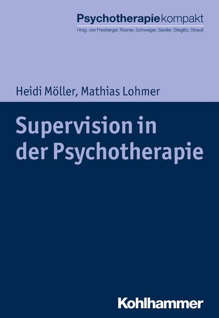 Supervision in der Psychotherapie Grundlagen - Forschung - Praxis