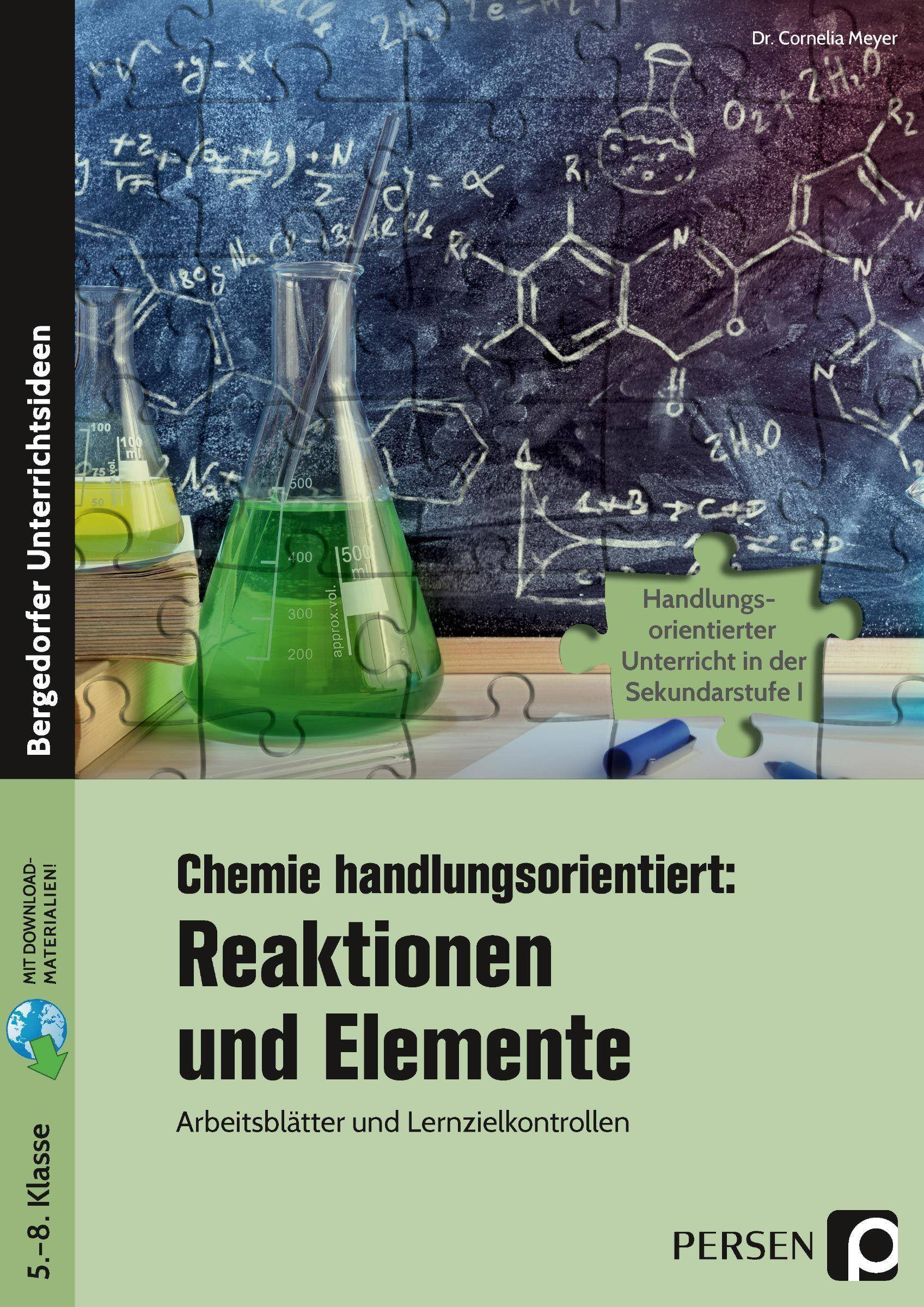 Chemie handlungsorientiert: Reaktionen u. Elemente Arbeitsblätter und Lernzielkontrollen (5. bis 8. Klasse)