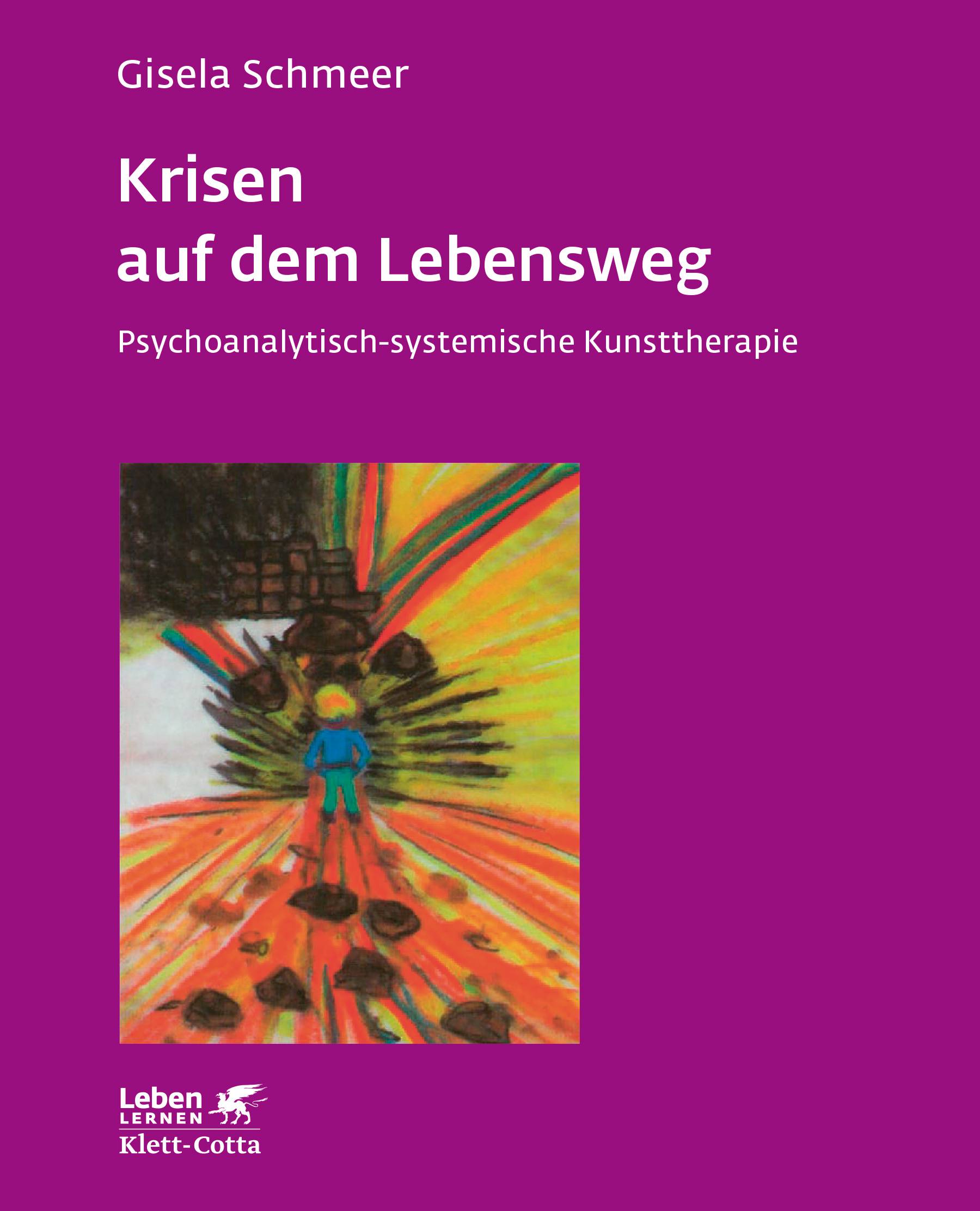 Krisen auf dem Lebensweg Psychoanalytisch-systemische Kunsttherapie