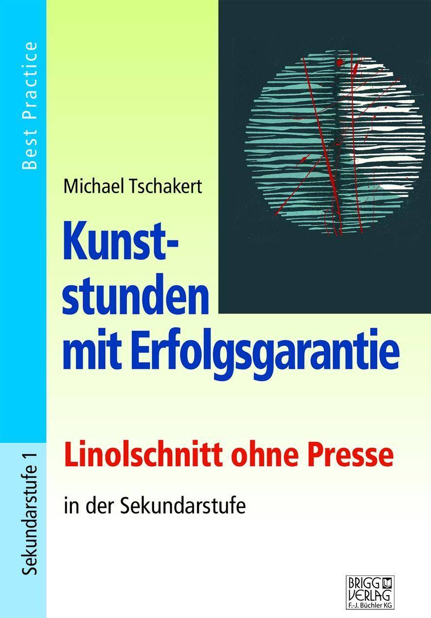 Kunststunden mit Erfolgsgarantie - Linolschnitt ohne Presse in der Sekundarstufe Linolschnitt ohne Presse in der Sekundarstufe