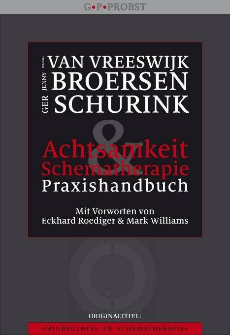 Achtsamkeit & Schematherapie Praxishandbuch. Achtsamkeitsfördernde Techniken für Menschen mit Persönlichkeitsproblemen. Mit Vorworten von Eckhard