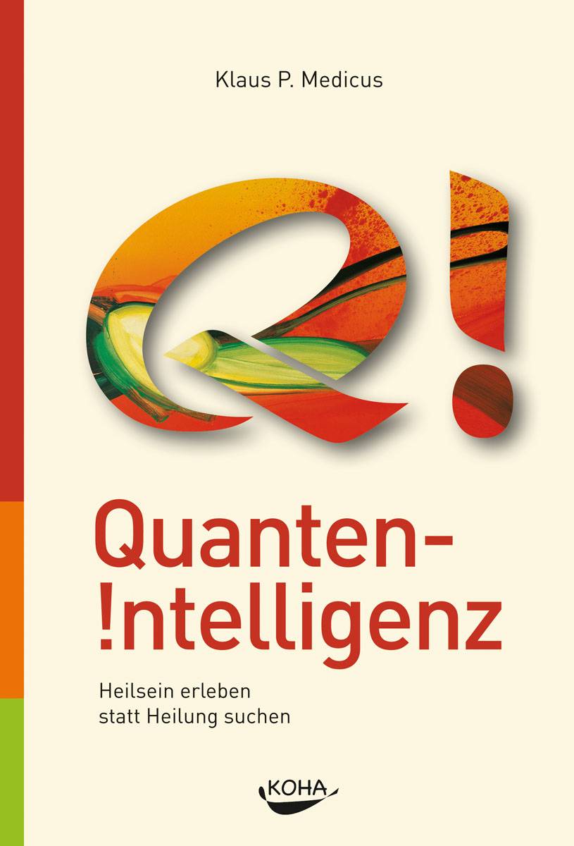 Quanten-Intelligenz Heilsein erleben statt Heilung suchen