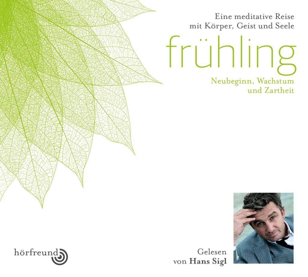 Frühling: Gelesen von Hans Sigl Neubeginn, Wachstum und Zartheit