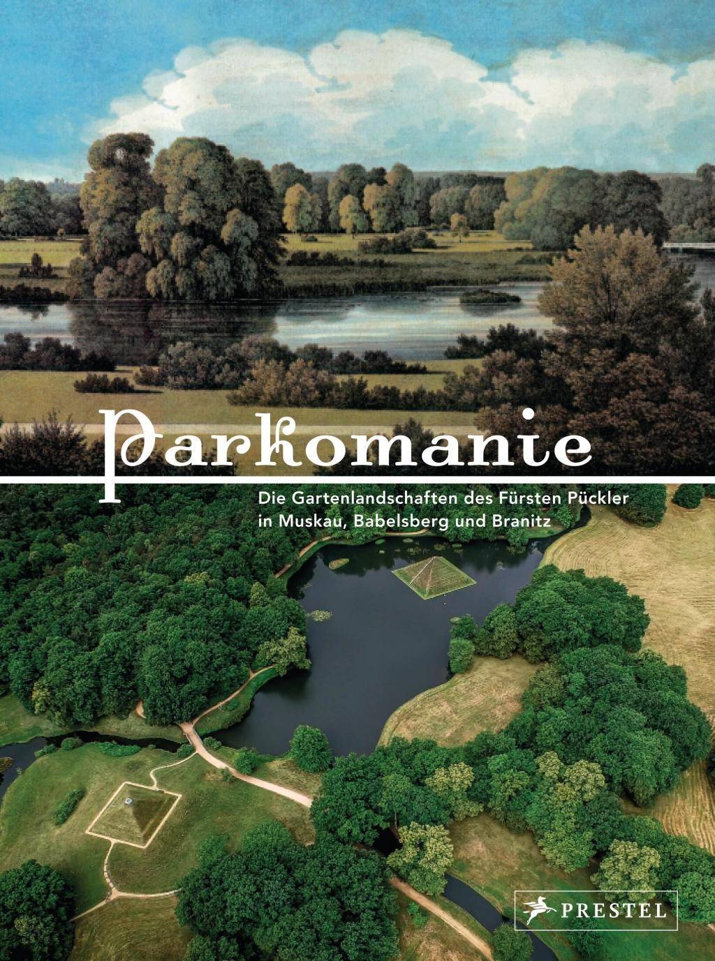 PARKOMANIE Die Gartenlandschaften des Fürsten Pückler