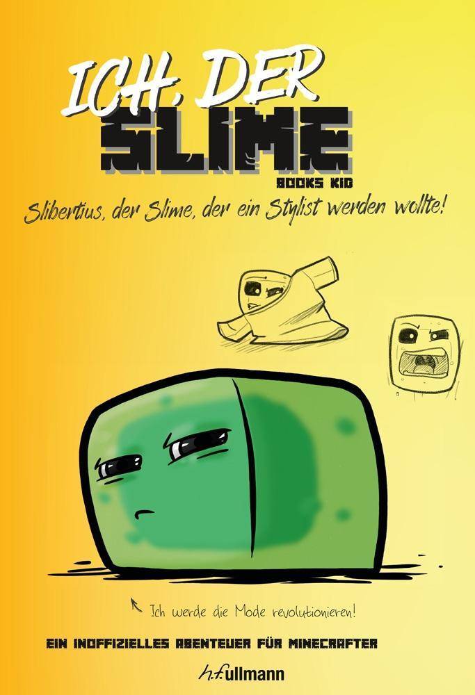 Ich, der Schleim Slibertus, der Schleim, der ein Stylist werden wollte. Ein inoffizielles Abenteuer für Minecrafter