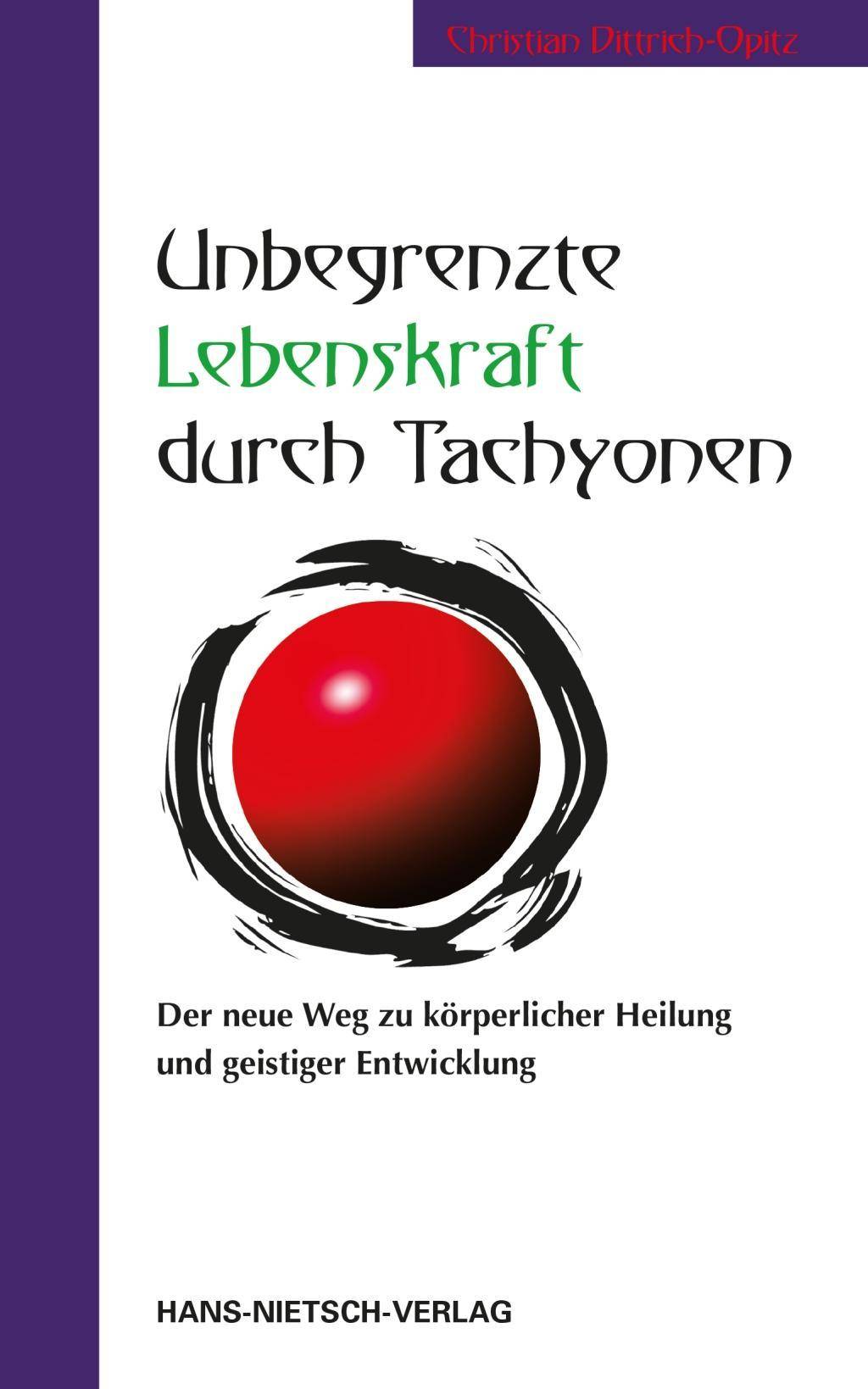 Unbegrenzte Lebenskraft durch Tachyonen Der neue Weg zu körperlicher Heilung und geistiger Entwicklung