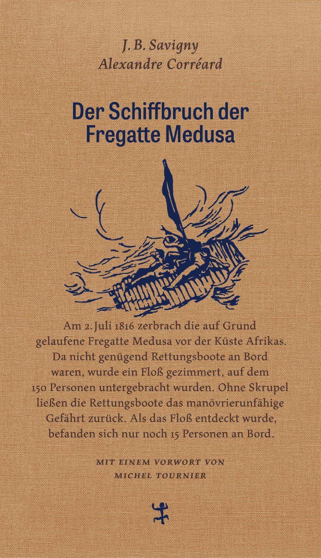 Der Schiffbruch der Fregatte Medusa Ein dokumentarischer Roman aus dem Jahr 1818. Mit einem Vorwort von Michel Tournier