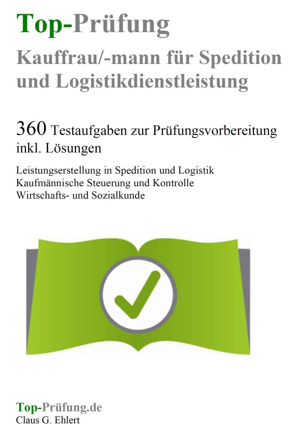 Top-Prüfung Kauffrau / Kaufmann für Spedition und Logistikdienstleistung 360 Testaufgaben zur Prüfungsvorbereitung inkl. Lösungen. Leistungserstel